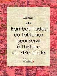  Collectif et  Ligaran - Bambochades ou Tableaux pour servir à l'histoire du XIXe siècle.