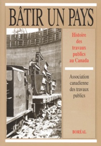  Collectif - BATIR UN PAYS. - Histoire des travaux publics au Canada.