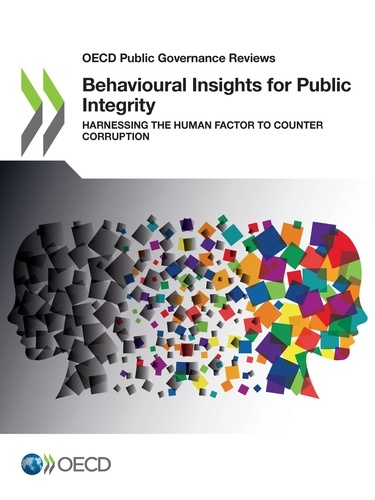 Behavioural Insights for Public Integrity. Harnessing the Human Factor to Counter Corruption