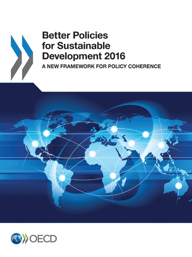 Better Policies for Sustainable Development 2016. A New Framework for Policy Coherence