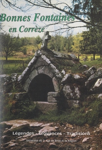 Bonnes fontaines en Corrèze. Légendes, croyances, traditions