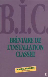 Breviaire De L'Installation Classee. Nomenclature Des Installations Classees Pour La Protection De L'Environnement, Arrete Du 2 Fevrier 1998, Nomenclature Dechets, Nomenclature Eau, 2eme Edition