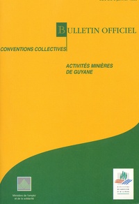  Collectif - Bulletin Officiel Conventions Collectives N° 98/6 8 Janvier 1999 : Activites Minieres De Guyane.