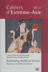  Collectif - Cahiers d'Extrême-Asie n°16. Rethinking Medieval Shinto / Repenser le Shinto médiéval.