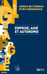 Cahiers de l'enfance et de l'adolescence 16 - Emprise, agir et autonomie