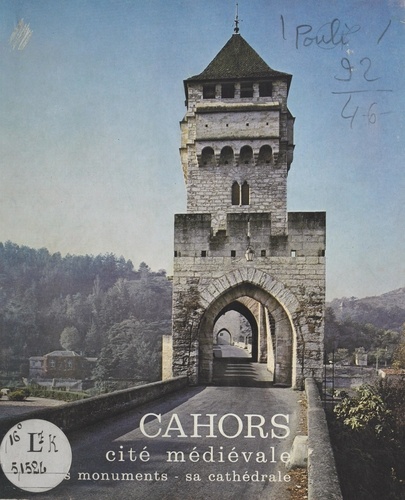Cahors, cité médiévale. Ses monuments, sa cathédrale