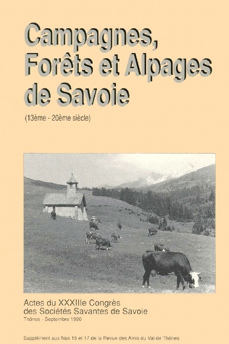  Collectif - Campagnes, Forets Et Alpages De Savoie. Xiiieme-Xxeme Siecle, Actes Du 33eme Congres Des Societes Savantes De Savoie, Thones, Septembre 1990.