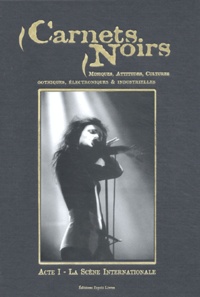  Collectif - Carnets Noirs. Musiques, Attitudes, Cultures Gothiques, Electroniques & Industrielles, Acte 1, La Scene Internationale.