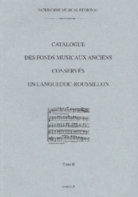 Catalogue Des Fonds Musicaux Anciens Conserves En Languedoc-Roussillon. Tome 2