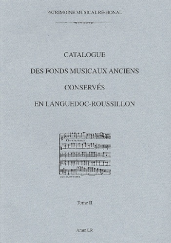  Collectif - Catalogue Des Fonds Musicaux Anciens Conserves En Languedoc-Roussillon. Tome 2.