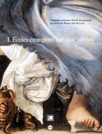  Collectif - Catalogue Sommaire Illustre Des Peintures Du Musee Des Beaux-Arts De Lyon. Tome 1, Ecoles Etrangeres, Xiiieme-Xixeme Siecles.