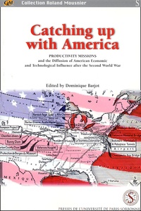  Collectif - Catching Up With America. Productivity Missions And The Diffusion Of American Economic And Technological Influence After The Second World War.