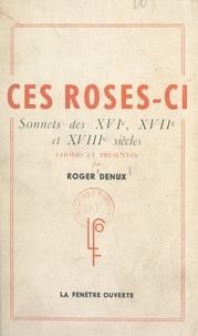  Collectif et Roger Denux - Ces roses-ci... - Sonnets des XVIe, XVIIe et XVIIIe siècles.