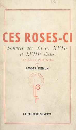 Ces roses-ci.... Sonnets des XVIe, XVIIe et XVIIIe siècles
