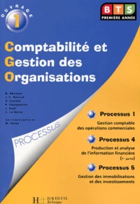 Cgo Bts 1ere Annee. Ouvrage 1 : Processus 1, Gestion Comptable Des Operations Commerciales. Processus 4, Production Et Analyse De L'Information Financiere (1ere Partie). Processus 5, Gestion Des Immobilisations Et Des Investissements