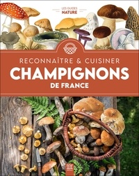  Collectif - Champignons de France, reconnaître & cuisiner.