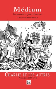  Collectif et Régis Debray - Charlie et les autres (Médium n° 43, avril-juin 2015).