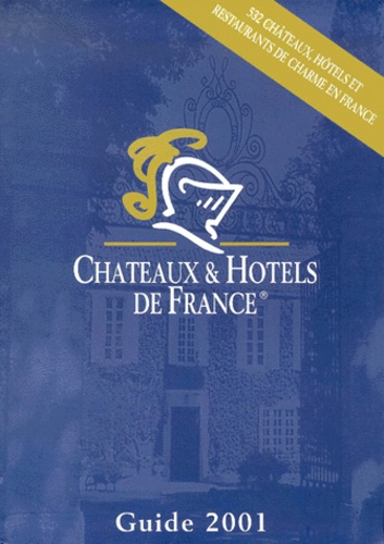  Collectif - Chateaux & Hotels De France. Guide 2001.