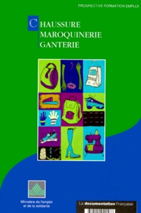  Collectif - Chaussure, maroquinerie, ganterie - Analyse des stratégies industrielles et des besoins en emplois et en formation.