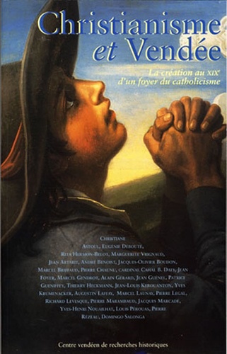  Collectif - Christianisme Et Vendee. La Creation Au Xixeme D'Un Foyer Du Catholicisme, Actes Du Colloque Tenu A La Roche-Sur-Yon, Avril 1999.