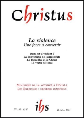  Collectif - Christus N° 192 Octobre 2001 : La Violence. Une Force A Convertir.