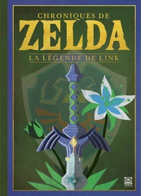 Chroniques de Zelda : la Légende de Link (édition revue et augmentée)