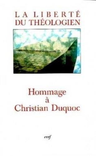  Collectif Clairefontaine - La liberté du théologien - Mélanges offerts à Christian Duquoc par la Faculté de théologie de Lyon.