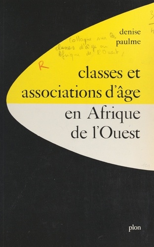 Classes et associations d'âge en Afrique de l'Ouest. Communications présentées au Colloque sur les classes d'âge en Afrique de l'ouest, mai 1969, Paris