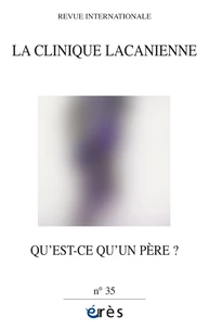 Clinique lacanienne 35 - Qu'est-ce qu'un père ?