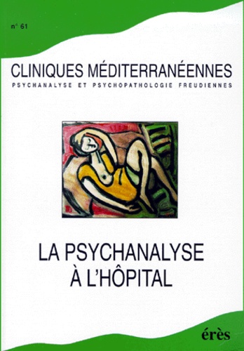  Collectif - Cliniques Mediterraneennes N° 61 1999 : La Psychanalyse A L'Hopital.