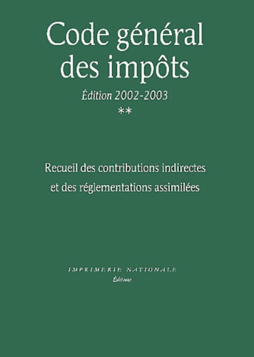  Collectif - Code General Des Impots. Volume 2, Recueil Des Contributions Indirectes Et Des Reglementations Assimilees, Edition 2002-2003.