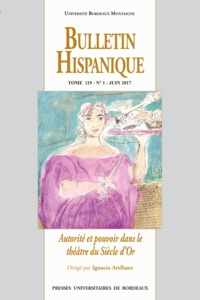 Collectif Collectif - Bulletin Hispanique - Tome 119 - N°1 juin 2017 - Autorité et pouvoir dans le théâtre du Siècle d'Or.