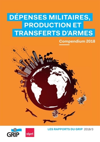 Dépenses militaires, production et transferts d'armes. Compendium 2018