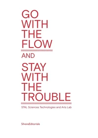 Go With The Flow But Stay With The Trouble : Stal - Sciences, Technology & Arts Lab