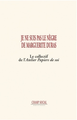 Je ne suis pas le nègre de Marguerite Duras. Le collectif de l’Atelier Papiers de soi