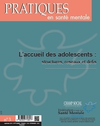 Collectif Collectif - Pratiques en santé mentale numéro 3 - 2015 : L'accueil des adolescents : structures, réseaux et défis.