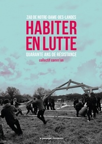  Collectif comm'un - Habiter en lutte - Zad de Notre-Dame-des-Landes, quarante ans de résistance.