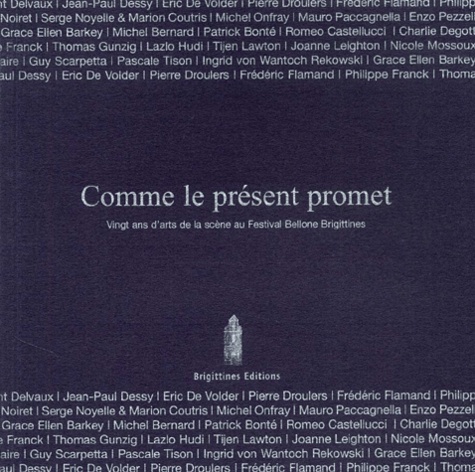  Collectif - Comme Le Present Promet. Vingt Ans D'Arts De La Scene Au Festival Bellone Brigittines.