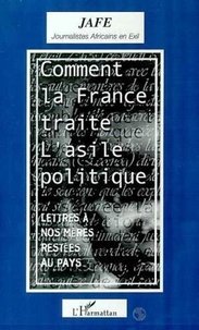  Collectif - Comment la France traite l'asile politique - Lettres à nos mères restées au pays.