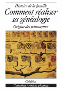 Comment Realiser Sa Genealogie. Histoire De La Famille, Origine Des Patronymes