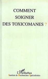  Collectif - Comment soigner des toxicomanes ? - [actes des 15e Journées de Reims, 7-8 décembre 1996].
