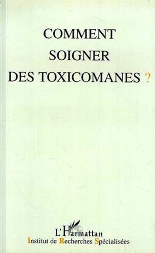 Collectif - Comment soigner des toxicomanes ? - [actes des 15e Journées de Reims, 7-8 décembre 1996].