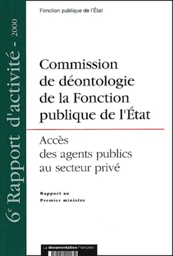  Collectif - Commission De Deontologie De La Fonction Publique De L'Etat. Acces Des Agents Publics Au Secteur Prive, Rapport Au Premier Ministre.