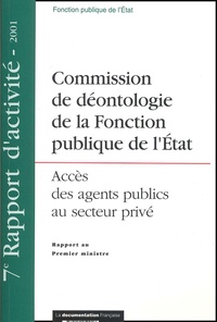  Collectif - Commission De Deontologie De La Fonction Publique De L'Etat. Acces Des Agents Publics Au Secteur Prive, 7eme Rapport D'Activite, 2001.