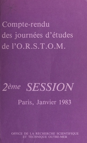 Compte-rendu des journées d'études de l'O.R.S.T.O.M.. 2e session : Paris, janvier 1983
