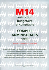  Collectif - Comptes Administratifs 1999. M14, Instruction Budgetaires Comptables, Annexe A L'Arrete Du 17 Aout 1999.