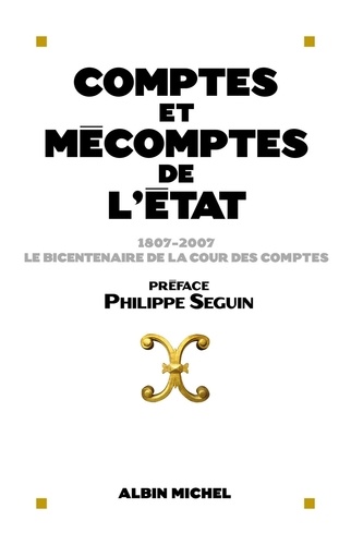 Comptes et mécomptes de l'Etat. 1807-2007 Le bicentenaire de la Cour des comptes