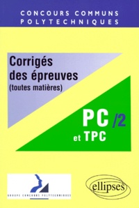  Collectif - Concours Communs Polytechniques Filieres Pc Et Tpc. Tome 2, Corriges Des Epreuves, Toutes Matieres, 1998.