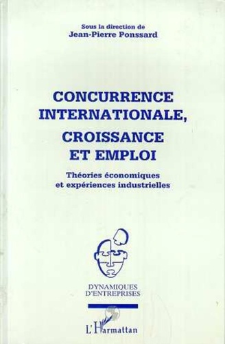  Collectif - Concurrence internationale, croissance et emploi - Théories économiques et expériences industrielles.