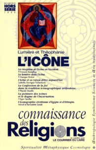 Connaissance Des Religions Hors-Serie Decembre 1999 : Lumiere Et Theophanie, L'Icone
